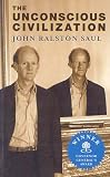 Saul, John Ralston: The Unconscious Civilization Saul, John Ralston: The Unconscious Civilization