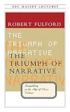 Fulford, Robert: The Triumph of Narrative: Storytelling in the Age of Mass Culture Fulford, Robert: The Triumph of Narrative: Storytelling in the Age of Mass Culture