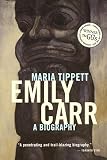 Tippett, Maria: Emily Carr, 2006: A Biography