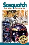 Green, John Willison: Sasquatch the Apes Among Us Green, John Willison: Sasquatch the Apes Among Us