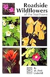 Underhill, Ted: Roadside Wildflowers of the Northwest: Roadside Flowers of the Northwest