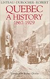 Linteau, Paul-Andre: History of Quebec 1867 1929 Linteau, Paul-Andre: History of Quebec 1867 1929