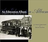 Christensen, Jo-Anne: An Edmonton Album: Glimpses of the Way We Were Christensen, Jo-Anne: An Edmonton Album: Glimpses of the Way We Were