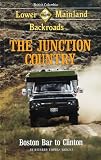 Wright, Richard T.: The Junction Country : Lower Mainland Backroads: Boston Bar to Clinton Wright, Richard T.: The Junction Country : Lower Mainland Backroads: Boston Bar to Clinton