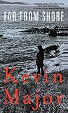 Major, Kevin: Far From Shore Major, Kevin: Far From Shore