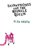 Huser, Glen: Skinnybones And the Wrinkle Queen Huser, Glen: Skinnybones And the Wrinkle Queen