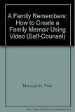 McLaughlin, Paul: A Family Remembers: How to Create a Family Memoir Using Video and Tape Recorders McLaughlin, Paul: A Family Remembers: How to Create a Family Memoir Using Video and Tape Recorders