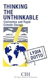 Dotto, Lydia: Thinking the Unthinkable: Civilization and Rapid Climate Change Dotto, Lydia: Thinking the Unthinkable: Civilization and Rapid Climate Change