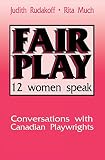 Rudakoff, Judith: Fair Play: 12 Women Speak Conversations With Canadian Playwrights Rudakoff, Judith: Fair Play: 12 Women Speak Conversations With Canadian Playwrights