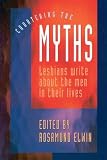 Elwin, Rosamund: Countering the Myths: Lesbians Write About the Men in Their Lives Elwin, Rosamund: Countering the Myths: Lesbians Write About the Men in Their Lives