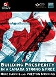 Harris, Mike¢¢¢¢: BUILDING PROSPERITY IN A CANADA STRONG AND FREE Harris, Mike¢¢¢¢: BUILDING PROSPERITY IN A CANADA STRONG AND FREE