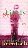 Kroetsch, Robert: A Likely Story: The Writing Life Kroetsch, Robert: A Likely Story: The Writing Life