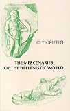 Griffith, G.T.: Mercenaries of the Hellenistic World Griffith, G.T.: Mercenaries of the Hellenistic World