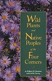 Dunmire, William W.: Wild Plants and Native Peoples of the Four Corners