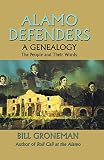 Groneman, Bill: Alamo Defenders: A Genealogy The People and Their Words Groneman, Bill: Alamo Defenders: A Genealogy The People and Their Words