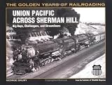 Drury, George: Union Pacific Across Sherman Hill: Big Boys, Challengers and Streamliners Drury, George: Union Pacific Across Sherman Hill: Big Boys, Challengers and Streamliners