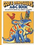 Snellenberger, Earl: God's Dinosaurs A-B-C Book: An Activity Book All About Letters Snellenberger, Earl: God's Dinosaurs A-B-C Book: An Activity Book All About Letters