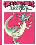 Snellenberger, Earl: God's Dinosaurs 1-2-3 Book: An Activity Book All About Numbers Snellenberger, Earl: God's Dinosaurs 1-2-3 Book: An Activity Book All About Numbers