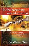 Gitt, Werner: In the Beginning Was Information Gitt, Werner: In the Beginning Was Information
