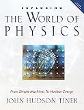 Tiner, John Hudson: Exploring the World of Physics: From Simple Machines To Nuclear Energy Tiner, John Hudson: Exploring the World of Physics: From Simple Machines To Nuclear Energy