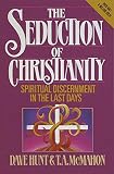 Hunt, Dave: Seduction of Christianity: Spiritual Discernment in the Last Days