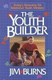 The Youth Builder: Today's Resource for Relational Youth Ministry (0890815763) by Burns, Jim Burns, Jim: The Youth Builder: Today's Resource for Relational Youth Ministry