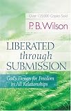 Wilson, P. B.: Liberated Through Submission: The Ultimate Paradox