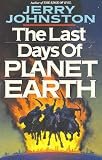 Johnston, Jerry: The Last Days of Planet Earth