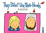 Stover, Jo A.: They Didn't Use Their Heads