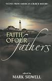 Sidwell, Mark: Faith of Our Fathers: Scenes from American Church History