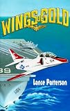 Wings of Gold (0890849331) by Patterson, Lance Patterson, Lance: Wings of Gold