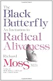 Moss, Richard: The Black Butterfly : An Invitation to Radical Aliveness Moss, Richard: The Black Butterfly : An Invitation to Radical Aliveness