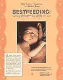 Renfrew, Mary: Bestfeeding: Getting Breastfeeding Right for You An Illustrated Guide