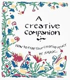 Sark: A Creative Companion: How to Free Your Creative Spirit Sark: A Creative Companion: How to Free Your Creative Spirit