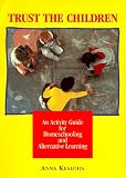 Kealoha, Anna: Trust the Children: A Manual and Activity Guide for Homeschooling and Alternative Learning