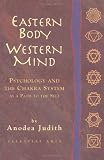 Judith, Anodea: Eastern Body, Western Mind: Psychology and the Chakra System As a Path to the Self Judith, Anodea: Eastern Body, Western Mind: Psychology and the Chakra System As a Path to the Self
