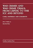 Canavan, Francis: War Crimes And War Crime Trials: From Leipzig to the Icc And Beyond Cases And Materials Canavan, Francis: War Crimes And War Crime Trials: From Leipzig to the Icc And Beyond Cases And Materials