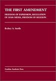 Smolla, Rodney A.: The First Amendment: Freedom of Expression, Regulation of Mass Media, Freedom of Religion Smolla, Rodney A.: The First Amendment: Freedom of Expression, Regulation of Mass Media, Freedom of Religion