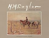 Caylor, H. W.: H.W. Caylor, Frontier Artist Caylor, H. W.: H.W. Caylor, Frontier Artist