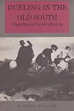 Williams, Jack K.: Dueling in the Old South: Vignettes of Social History