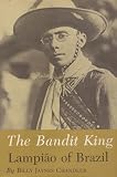 Chandler, Billy Jaynes: The Bandit King: Lampiao of Brazil