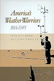 Fuller, John F.: America's Weather Warriors, 1814-1985 Fuller, John F.: America's Weather Warriors, 1814-1985