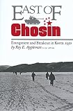 Appleman, Roy Edgar: East of Chosin: Entrapment and Breakout in Korea, 1950 Appleman, Roy Edgar: East of Chosin: Entrapment and Breakout in Korea, 1950