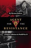 Bodson, Herman: Agent for the Resistance: A Belgian Saboteur in World War II Bodson, Herman: Agent for the Resistance: A Belgian Saboteur in World War II
