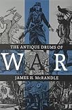 McRandle, James H.: The Antique Drums of War