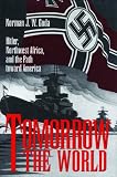 Goda, Norman J. W.: Tomorrow the World: Hitler, Northwest Africa, and the Path Toward America
