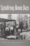 Paul N. Spellman: Spindletop Boom Days