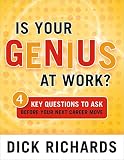 Richards, Dick: Is Your Genius at Work?: 4 Key Questions to Ask Before Your Next Career Move Richards, Dick: Is Your Genius at Work?: 4 Key Questions to Ask Before Your Next Career Move