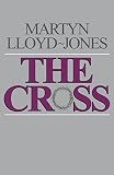 Lloyd-Jones, Martyn: The Cross: God's Way of Salvation Lloyd-Jones, Martyn: The Cross: God's Way of Salvation