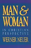 Neuer, Werner: Man and Woman in Christian Perspective